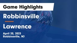 Robbinsville  vs Lawrence  Game Highlights - April 20, 2023