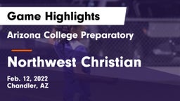 Arizona College Preparatory  vs Northwest Christian  Game Highlights - Feb. 12, 2022