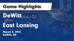 DeWitt  vs East Lansing  Game Highlights - March 8, 2023