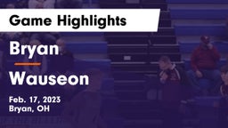 Bryan  vs Wauseon  Game Highlights - Feb. 17, 2023