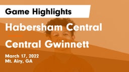Habersham Central vs Central Gwinnett  Game Highlights - March 17, 2022