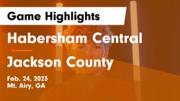 Habersham Central vs Jackson County  Game Highlights - Feb. 24, 2023