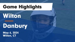 Wilton  vs Danbury  Game Highlights - May 6, 2024
