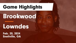 Brookwood  vs Lowndes  Game Highlights - Feb. 20, 2024