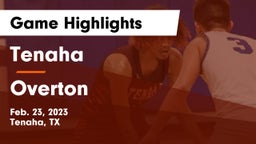 Tenaha  vs Overton  Game Highlights - Feb. 23, 2023