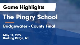 The Pingry School vs Bridgewater - County Final Game Highlights - May 14, 2022