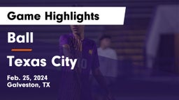 Ball  vs Texas City  Game Highlights - Feb. 25, 2024