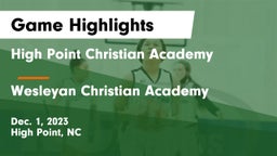 High Point Christian Academy  vs Wesleyan Christian Academy Game Highlights - Dec. 1, 2023
