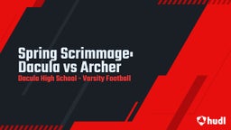Highlight of Spring Scrimmage: Dacula vs Archer