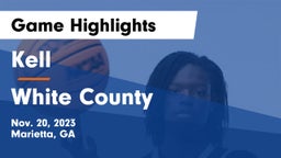 Kell  vs White County Game Highlights - Nov. 20, 2023
