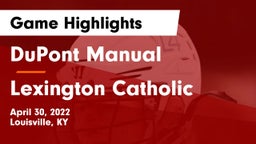 DuPont Manual  vs Lexington Catholic  Game Highlights - April 30, 2022