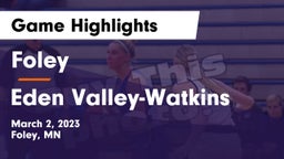 Foley  vs Eden Valley-Watkins  Game Highlights - March 2, 2023