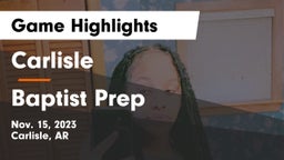 Carlisle  vs Baptist Prep  Game Highlights - Nov. 15, 2023