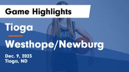 Tioga  vs Westhope/Newburg  Game Highlights - Dec. 9, 2023