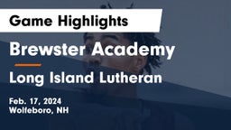 Brewster Academy  vs Long Island Lutheran  Game Highlights - Feb. 17, 2024