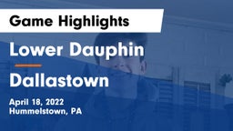 Lower Dauphin  vs Dallastown  Game Highlights - April 18, 2022