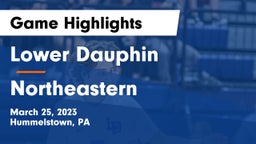 Lower Dauphin  vs Northeastern Game Highlights - March 25, 2023