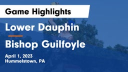 Lower Dauphin  vs Bishop Guilfoyle Game Highlights - April 1, 2023