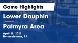Lower Dauphin  vs Palmyra Area  Game Highlights - April 19, 2023