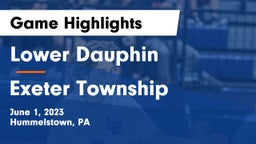 Lower Dauphin  vs Exeter Township  Game Highlights - June 1, 2023