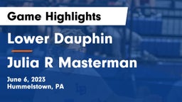 Lower Dauphin  vs Julia R Masterman  Game Highlights - June 6, 2023