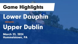 Lower Dauphin  vs Upper Dublin Game Highlights - March 23, 2024