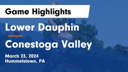 Lower Dauphin  vs Conestoga Valley Game Highlights - March 23, 2024