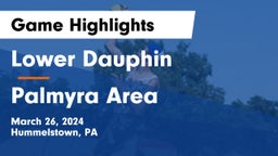 Lower Dauphin  vs Palmyra Area  Game Highlights - March 26, 2024
