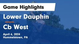 Lower Dauphin  vs Cb West Game Highlights - April 6, 2024