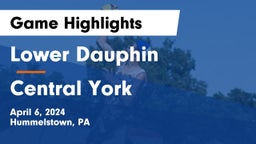 Lower Dauphin  vs Central York Game Highlights - April 6, 2024