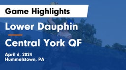 Lower Dauphin  vs Central York QF Game Highlights - April 6, 2024