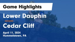 Lower Dauphin  vs Cedar Cliff  Game Highlights - April 11, 2024