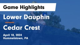Lower Dauphin  vs Cedar Crest  Game Highlights - April 18, 2024