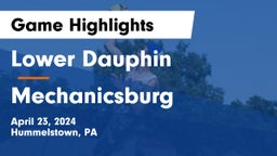 Lower Dauphin  vs Mechanicsburg  Game Highlights - April 23, 2024