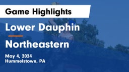 Lower Dauphin  vs Northeastern Game Highlights - May 4, 2024