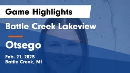 Battle Creek Lakeview  vs Otsego  Game Highlights - Feb. 21, 2023