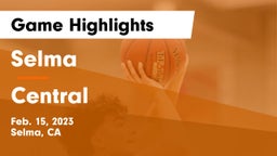 Selma  vs Central  Game Highlights - Feb. 15, 2023