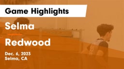 Selma  vs Redwood  Game Highlights - Dec. 6, 2023