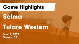 Selma  vs Tulare Western  Game Highlights - Jan. 6, 2024