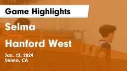 Selma  vs Hanford West  Game Highlights - Jan. 12, 2024