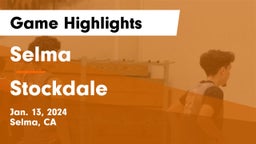 Selma  vs Stockdale  Game Highlights - Jan. 13, 2024