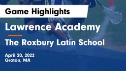 Lawrence Academy  vs The Roxbury Latin School Game Highlights - April 20, 2022