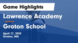 Lawrence Academy vs Groton School  Game Highlights - April 17, 2023