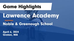 Lawrence Academy vs Noble & Greenough School Game Highlights - April 6, 2024