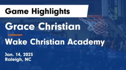 Grace Christian  vs Wake Christian Academy  Game Highlights - Jan. 14, 2023