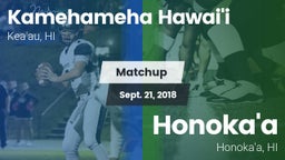 Matchup: Kamehameha Hawai'i vs. Honoka'a  2018