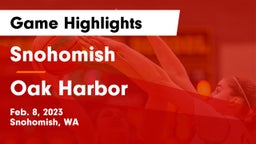 Snohomish  vs Oak Harbor Game Highlights - Feb. 8, 2023