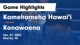 Kamehameha Hawai'i  vs Konawaena  Game Highlights - Jan. 31, 2023