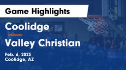 Coolidge  vs Valley Christian  Game Highlights - Feb. 6, 2023