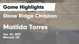 Stone Ridge Christian  vs Matilda Torres  Game Highlights - Jan. 24, 2022